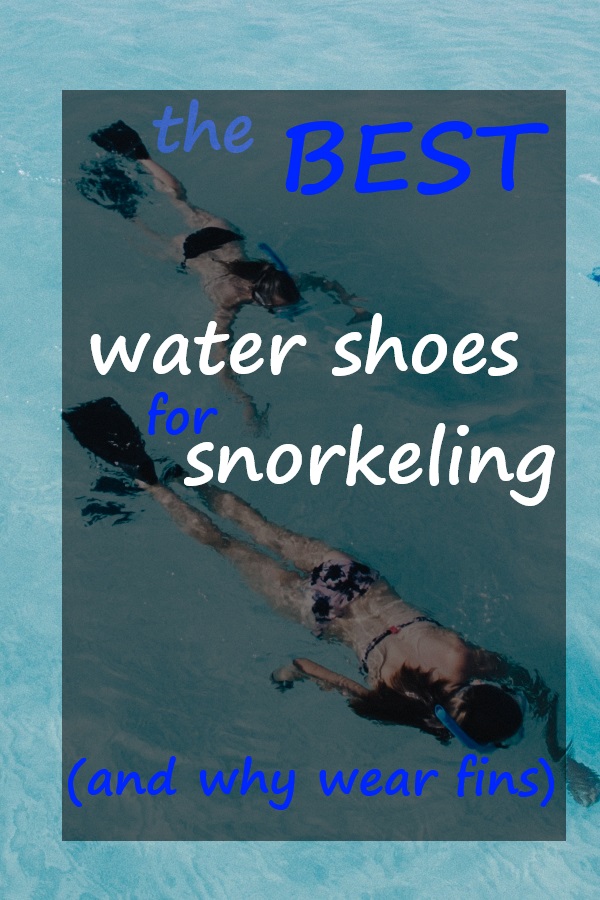 Best Water Shoes for Snorkeling and why wear fins