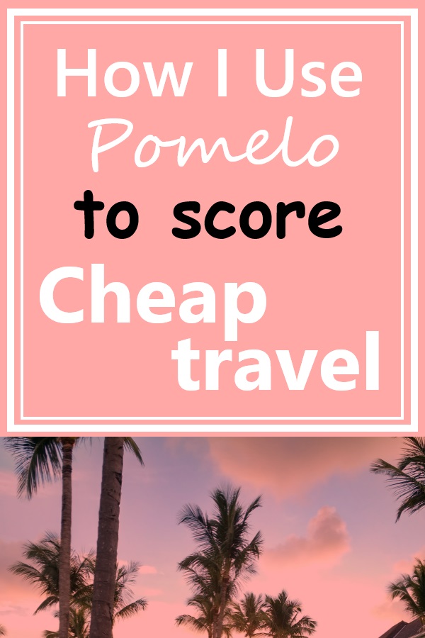 How I use Pomelo to score cheap travel